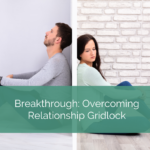 man and woman sit back to back, divided by a wall. White text on green background reads, "Breakthrough: Overcoming Relationship Gridlock"