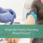 a woman sits in a medical chair with tourniquet on while lab tech prepares samples for blood draw. White letters on green background read what are family planning blood draws?