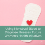 menstrual pad with text that reads "using menstrual blood to diagnose illnesses: future women's health initiatives"