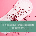 menstrual pad sprinkled with red glitter. text reads "is it possible for my period to be too light?"