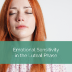 young woman has eyes closed serenely, text reads "emotional sensitivity in the luteal phase"